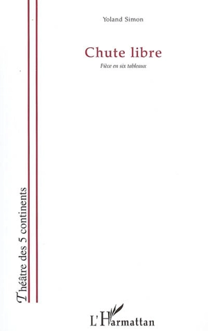 Chute libre : pièce en six tableaux - Yoland Simon