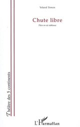 Chute libre : pièce en six tableaux - Yoland Simon