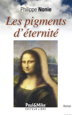 Les pigments d'éternité - Philippe Nonie