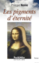 Les pigments d'éternité - Philippe Nonie