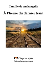 A l'heure du dernier train - Camille de Archangelis