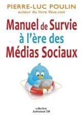 Manuel de survie à l'ère des médias sociaux - Pierre-Luc Poulin