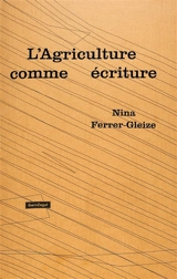L'agriculture comme écriture - Nina Ferrer-Gleize