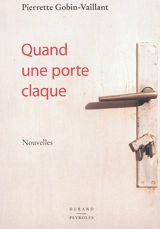 Quand une porte claque - Pierrette Gobin-Vaillant