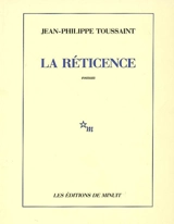 La réticence - Jean-Philippe Toussaint