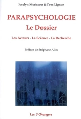 Parapsychologie, le dossier : les acteurs, la science, la recherche - Jocelin Morisson