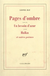 Pages d'ombre. Un besoin d'azur. Haïku : et autres poèmes - Lionel Ray