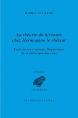 La théorie du discours chez Hermogène le Rhéteur : essai sur les structures linguistiques de la rhétorique ancienne - Michel Patillon