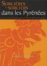 Sorcières et sorciers dans les Pyrénées : Catalogne, Andorre, Ariège, Hautes-Pyrénées, Béarn, Pays basque : récits et légendes - Juan Patlapin
