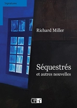 Séquestrés : et autres nouvelles - Richard Miller