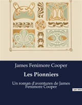 Les Pionniers : Un roman d'aventures de James Fenimore Cooper - Cooper, James Fenimore