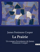La Prairie : Un roman d'aventures de James Fenimore Cooper - Cooper, James Fenimore