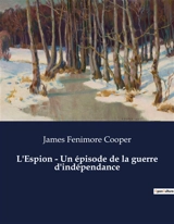 L'Espion : Un épisode de la guerre d'indépendance - Cooper, James Fenimore