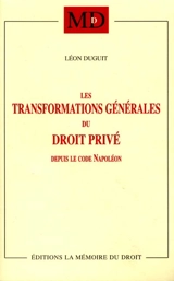 Les transformations générales du droit privé depuis le code Napoléon - Léon Duguit