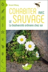 Cohabiter avec le sauvage : la biodiversité ordinaire chez soi - Vincent Albouy