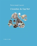 L'invention du Cap-Vert : de la créolisation - Pierre-Joseph Laurent