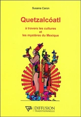 Quetzalcoatl : à travers les cultures et les mystères du Mexique - Susana Caron