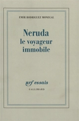 Neruda, le voyageur immobile - Emir Rodríguez Monegal