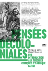 Pensées décoloniales : une introduction aux théories critiques d'Amérique latine - Philippe Colin