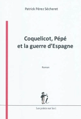 Coquelicot, Pépé et la guerre d'Espagne - Patrick Pérez-Sécheret
