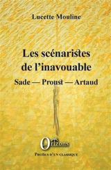 Les scénaristes de l'inavouable : Sade, Proust, Artaud - Lucette Mouline