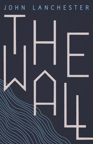 The Wall : Booker Prize Longlist 2019 - John Lanchester