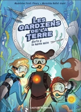Les gardiens de la Terre. Vol. 2. Alerte à la marée noire - Madeleine Féret-Fleury