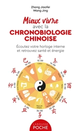Mieux vivre avec la chronobiologie chinoise : écoutez votre horloge interne et retrouvez santé et énergie - Jiaofei Zhang