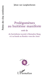 Prolégomènes au huitième manifeste. Du surréalisme raconté à Mamadou Slang et à sa bande au Rendez-vous des amis - Jehan Van Langhenhoven