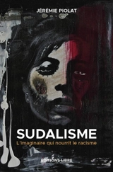 Sudalisme : l'imaginaire qui nourrit le racisme - Jérémie Piolat