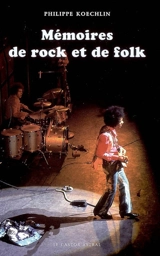 Mémoires de rock et de folk - Philippe Koechlin