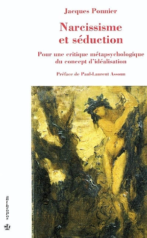 Narcissisme et séduction : pour une critique métapsychologique du concept d'idéalisation - Jacques Ponnier