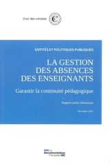 La gestion des absences des enseignants : garantir la continuité pédagogique : rapport public thématique, décembre 2021 - France. Cour des comptes