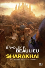 Sharakhaï. Vol. 1. Les douze rois de Sharakhaï - Bradley P. Beaulieu