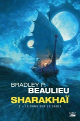 Sharakhaï. Vol. 2. Le sang sur le sable - Bradley P. Beaulieu