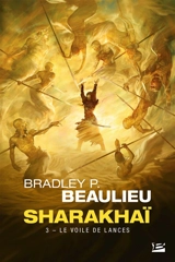 Sharakhaï. Vol. 3. Le voile de lances - Bradley P. Beaulieu