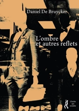 L'ombre : et autres reflets - Daniel De Bruycker
