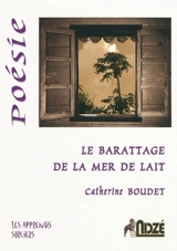 Le barattage de la mer de lait : poèmes - Catherine Boudet