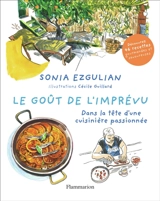 Le goût de l'imprévu : dans la tête d'une cuisinière passionnée : découvrez 46 recettes gourmandes et savoureuses - Sonia Ezgulian