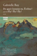 De quoi t'ennuies-tu, Eveline ? : ;suivi de, Ely, Ely, Ely - Gabrielle Roy