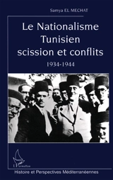 Le nationalisme tunisien : scission et conflits : 1934-1944 - Samya el- Machat