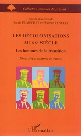 Les décolonisations au XXe siècle : les hommes de la transition : itinéraires, actions et traces