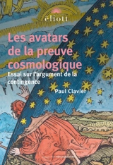 Les avatars de la preuve cosmologique : essai sur l'argument de la contingence - Paul Clavier