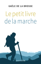 Le petit livre de la marche - Gaële de La Brosse
