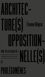 Architecture(s) oppositionnelle(s) : prolégomènes - Etienne Delprat