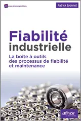 Fiabilité industrielle : la boîte à outils des processus de fiabilité et maintenance - Patrick Lyonnet