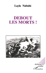Debout les morts ! : théâtre - Layla Nabulsi