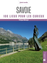 Savoie : 100 lieux pour les curieux - Philippe Ménager