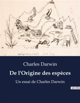 De l'Origine des espèces : Un essai de Charles Darwin - Darwin, Charles