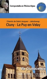 Chemin de Saint-Jacques de Cluny au Puy-en-Velay, Via Cluniacensis, par Charlieu, Montbrison et Usson-en-Forez : guide de renseignements pratiques. Jakobsweg von Cluny nach Le Puy-en-Velay, Via Cluniacensis, über Charlieu, Montbrison und Usson-en-For - Compostelle en Rhône-Alpes